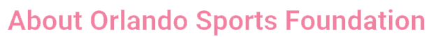 About Orlando Sports Foundation